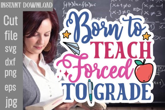 Graphics for Crafts: Born to Teach Forced to Grade SVG Cut Fi