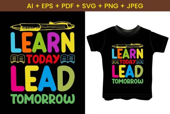 Learn Today Lead Tomorrow Graphics & T-Shirt Designs