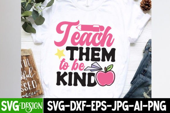 Teach Them to Be Kind SVG Cut File: Graphics & T-Shirt Designs
